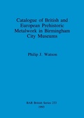 Cover: Catalogue of British and European prehistoric metalwork in Birmingham City museums - BAR Publishing