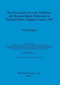 Cover: The excavation of a late prehistoric and Romano_British settlement at Thornwell Farm, Chepstow, Gwent, 1992 - BAR Publishing
