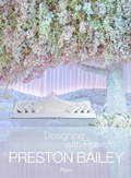 Cover: Preston Bailey: Designing with Flowers - Rizzoli International Publications