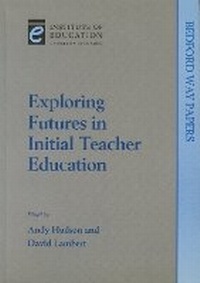 Enlarge image Cover: Exploring Futures in Initial Teacher Education - Institute of Education