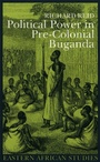 Cover: Political Power in Pre-colonial Buganda - James Currey