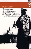 Cover: Smugglers, Secessionists and Loyal Citizens on the Ghana-Togo Frontier - James Currey