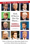Cover: God, If You're Not Up There: Tales of Stand-up, Saturday Night Live, and Other Mind-Altering Mayhem - HarperPaperbacks