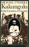 Cover: Kakungulu and the Creation of Uganda, 1868-1928 - James Currey