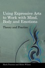 Cover: Using Expressive Arts to Work with Mind, Body and Emotions - Jessica Kingsley Publishers