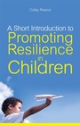 Cover: A Short Introduction to Promoting Resilience in Children - Jessica Kingsley Publishers