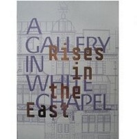 Abbildung von: Rises in the East: A Gallery in Whitechapel - Whitechapel Gallery