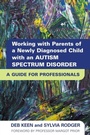 Cover: Working with Parents of a Newly Diagnosed Child with an Autism Spectrum Disorder - Jessica Kingsley Publishers