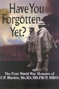 Cover: Have You Forgotten Yet?: the First World War Memoirs of C.p. Blacker Mc,ma,md,frcp,mrcs - Pen & Sword Books Ltd