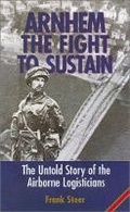Cover: Arnhem: the Fight to Sustain - the Untold Story of the Airborne Logisticians - Pen & Sword Books Ltd
