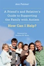 Cover: A Friend's and Relative's Guide to Supporting the Family with Autism - Jessica Kingsley Publishers