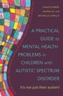 Cover: A Practical Guide to Mental Health Problems in Children with Autistic Spectrum Disorder - Jessica Kingsley Publishers