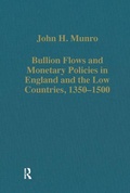 Cover: Bullion Flows and Monetary Policies in England and the Low Countries, 1350-1500 - Variorum