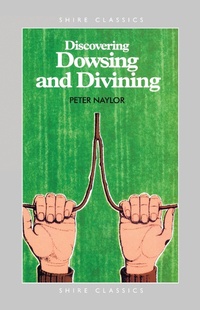 Enlarge image Cover: Discovering Dowsing and Divining - Shire Publications