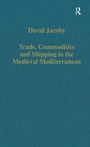 Cover: Trade, Commodities and Shipping in the Medieval Mediterranean - Variorum