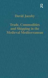 Enlarge image Cover: Trade, Commodities and Shipping in the Medieval Mediterranean - Variorum