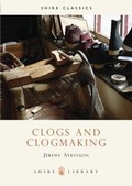 Cover: Clogs and Clogmaking - Shire Publications