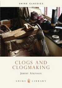 Enlarge image Cover: Clogs and Clogmaking - Shire Publications