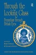Cover: Through the Looking Glass: Byzantium through British Eyes - Ashgate Publishing Limited