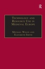 Cover: Technology and Resource Use in Medieval Europe - Ashgate Publishing Limited