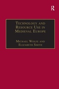 Cover: Technology and Resource Use in Medieval Europe - Ashgate Publishing Limited