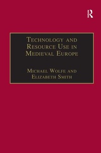 Enlarge image Cover: Technology and Resource Use in Medieval Europe - Ashgate Publishing Limited