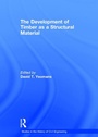 Cover: The Development of Timber as a Structural Material - Ashgate Publishing Limited