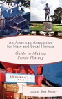 Cover: An American Association for State and Local History Guide to Making Public History - Rowman & Littlefield Publishers