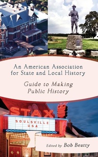 Enlarge image Cover: An American Association for State and Local History Guide to Making Public History - Rowman & Littlefield Publishers
