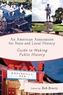 Cover: An American Association for State and Local History Guide to Making Public History - Rowman & Littlefield Publishers