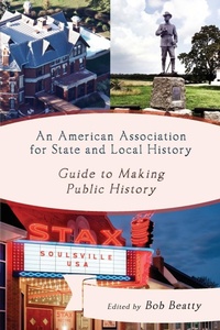 Enlarge image Cover: An American Association for State and Local History Guide to Making Public History - Rowman & Littlefield Publishers