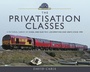 Cover: The Privatisation Classes - Pen & Sword Transport