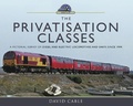 Cover: The Privatisation Classes - Pen & Sword Transport