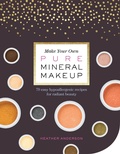 Cover: Make Your Own Pure Mineral Makeup - Storey Publishing, LLC