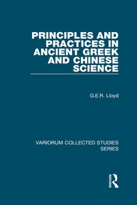 Enlarge image Cover: Principles and Practices in Ancient Greek and Chinese Science - Ashgate Publishing Limited