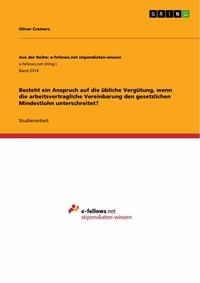 Abbildung von: Besteht ein Anspruch auf die übliche Vergütung, wenn die arbeitsvertragliche Vereinbarung den gesetzlichen Mindestlohn unterschreitet? - GRIN Verlag