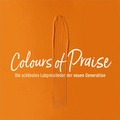 Cover: CD Colours of Praise - orange -Die sch&ouml;nsten Lobpreislieder der neuen Generation - Gerth Medien
