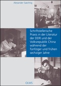 Cover: Schriftstellerische Praxis in der Literatur der DDR und der Volksrepublik China w&auml;hrend der f&uuml;nfziger und fr&uuml;hen sechziger Jahre - Georg Olms Verlag
