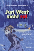 Cover: Juri West sieht rot - Obelisk Verlag ein Imprint der Verlagsanstalt Tyrolia Gesellschaft m. b. H.
