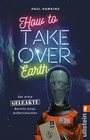 Cover: How to Take Over Earth - Ullstein