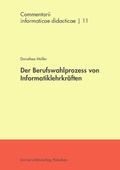 Cover: Der Berufswahlprozess von Informatiklehrkr&auml;ften - Universit&auml;tsverlag Potsdam