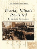Cover: Peoria, Illinois Revisited in Vintage Postcards - Arcadia Publishing (SC)