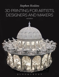 Abbildung von: 3D Printing for Artists, Designers and Makers - Bloomsbury Visual Arts