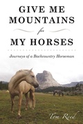 Cover: Give Me Mountains for My Horses - Skyhorse Publishing