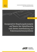 Cover: Kooperative Regelungskonzepte auf Basis der Spieltheorie und deren Anwendung auf Fahrerassistenzsysteme - KIT Scientific Publishing