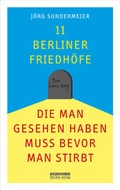 Cover: 11 Berliner Friedh&ouml;fe, die man gesehen haben muss, bevor man stirbt - bebra verlag