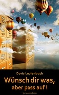 Cover: W&uuml;nsch dir was, aber pass auf! - Storyhouse Verlag