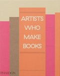 Cover: Artists Who Make Books - Phaidon Press Ltd