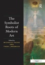 Cover: The Symbolist Roots of Modern Art - Routledge