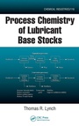 Cover: Process Chemistry of Lubricant Base Stocks - CRC Press